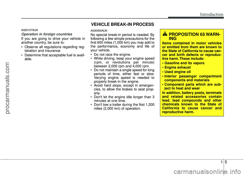 HYUNDAI COUPE 2012 Owners Manual 15
Introduction
A020107AUN
Operation in foreign countries
If you are going to drive your vehicle in
another country, be sure to:
Observe all regulations regarding reg-istration and insurance.
Determ HYUNDAI COUPE 2012 Owners Manual 15
Introduction
A020107AUN
Operation in foreign countries
If you are going to drive your vehicle in
another country, be sure to:
Observe all regulations regarding reg-istration and insurance.
Determ