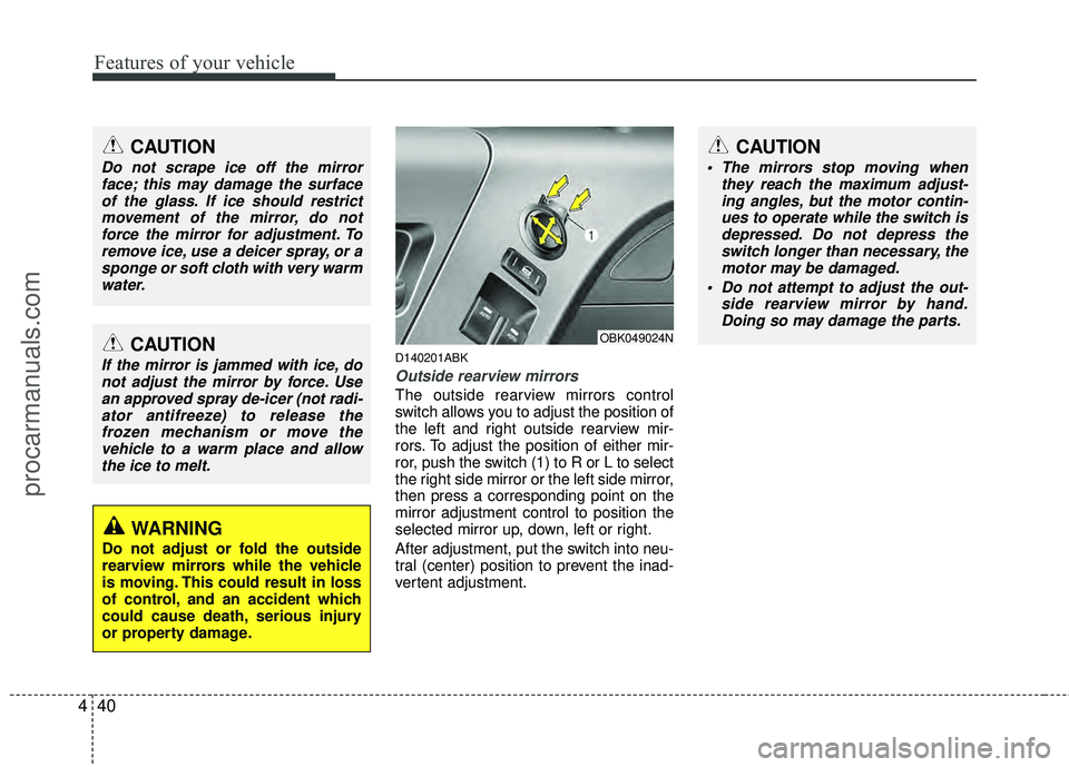 HYUNDAI COUPE 2012  Owners Manual Features of your vehicle
40
4
D140201ABK
Outside rearview mirrors
The outside rearview mirrors control
switch allows you to adjust the position of
the left and right outside rearview mir-
rors. To adj
