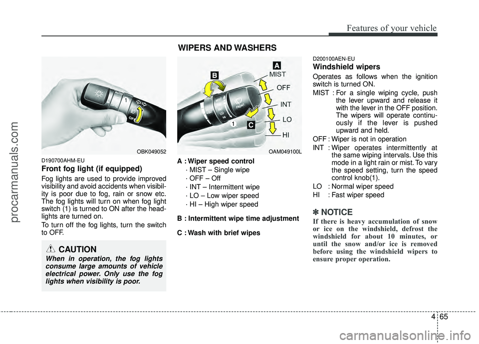 HYUNDAI COUPE 2012 Owners Manual 465
Features of your vehicle
D190700AHM-EU
Front fog light (if equipped)
Fog lights are used to provide improved
visibility and avoid accidents when visibil-
ity is poor due to fog, rain or snow etc HYUNDAI COUPE 2012 Owners Manual 465
Features of your vehicle
D190700AHM-EU
Front fog light (if equipped)
Fog lights are used to provide improved
visibility and avoid accidents when visibil-
ity is poor due to fog, rain or snow etc