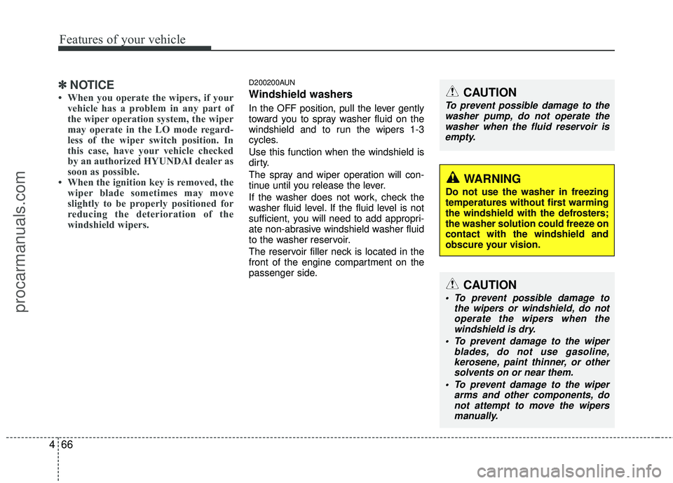 HYUNDAI COUPE 2012 Owners Manual Features of your vehicle
66
4
✽
✽
NOTICE
• When you operate the wipers, if your
vehicle has a problem in any part of
the wiper operation system, the wiper
may operate in the LO mode regard-
less HYUNDAI COUPE 2012 Owners Manual Features of your vehicle
66
4
✽
✽
NOTICE
• When you operate the wipers, if your
vehicle has a problem in any part of
the wiper operation system, the wiper
may operate in the LO mode regard-
less