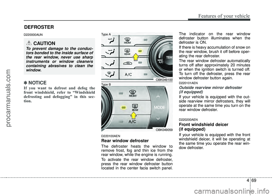 HYUNDAI COUPE 2012 Owners Manual 469
Features of your vehicle
D220000AUN
✽
✽NOTICE
If you want to defrost and defog the
front windshield, refer to “Windshield
defrosting and defogging” in this sec-
tion.
D220100AEN
Rear win HYUNDAI COUPE 2012 Owners Manual 469
Features of your vehicle
D220000AUN
✽
✽NOTICE
If you want to defrost and defog the
front windshield, refer to “Windshield
defrosting and defogging” in this sec-
tion.
D220100AEN
Rear win