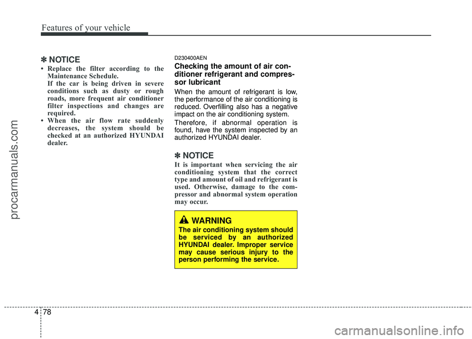 HYUNDAI COUPE 2012 Owners Manual Features of your vehicle
78
4
WARNING
The air conditioning system should
be serviced by an authorized
HYUNDAI dealer. Improper service
may cause serious injury to the
person performing the service.
✠HYUNDAI COUPE 2012 Owners Manual Features of your vehicle
78
4
WARNING
The air conditioning system should
be serviced by an authorized
HYUNDAI dealer. Improper service
may cause serious injury to the
person performing the service.
âœ