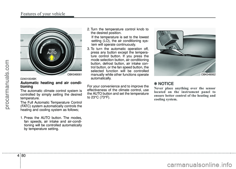 HYUNDAI COUPE 2012 Owners Manual Features of your vehicle
80
4
D240100ABK
Automatic heating and air condi-
tioning
The automatic climate control system is
controlled by simply setting the desired
temperature.
The Full Automatic Tempe HYUNDAI COUPE 2012 Owners Manual Features of your vehicle
80
4
D240100ABK
Automatic heating and air condi-
tioning
The automatic climate control system is
controlled by simply setting the desired
temperature.
The Full Automatic Tempe