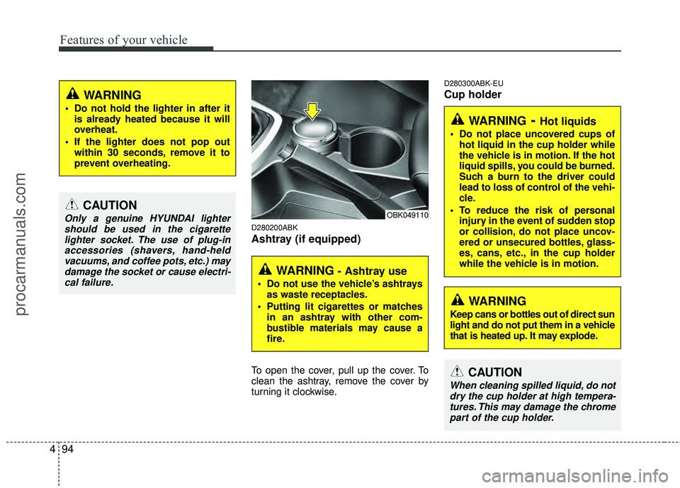 HYUNDAI COUPE 2012 Owners Manual Features of your vehicle
94
4
D280200ABK
Ashtray (if equipped)
To open the cover, pull up the cover. To
clean the ashtray, remove the cover by
turning it clockwise.
D280300ABK-EU
Cup holder
CAUTION
On HYUNDAI COUPE 2012 Owners Manual Features of your vehicle
94
4
D280200ABK
Ashtray (if equipped)
To open the cover, pull up the cover. To
clean the ashtray, remove the cover by
turning it clockwise.
D280300ABK-EU
Cup holder
CAUTION
On