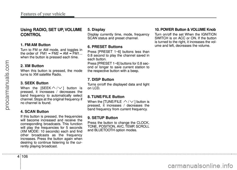 HYUNDAI COUPE 2012 Owners Manual Features of your vehicle
106
4
Using RADIO, SET UP, VOLUME
CONTROL
1. FM/AM Button
Turn to FM or AM mode, and toggles in
the order of FM1 ➟FM2 ➟ AM ➟ FM1...
when the button is pressed each time HYUNDAI COUPE 2012 Owners Manual Features of your vehicle
106
4
Using RADIO, SET UP, VOLUME
CONTROL
1. FM/AM Button
Turn to FM or AM mode, and toggles in
the order of FM1 ➟FM2 ➟ AM ➟ FM1...
when the button is pressed each time