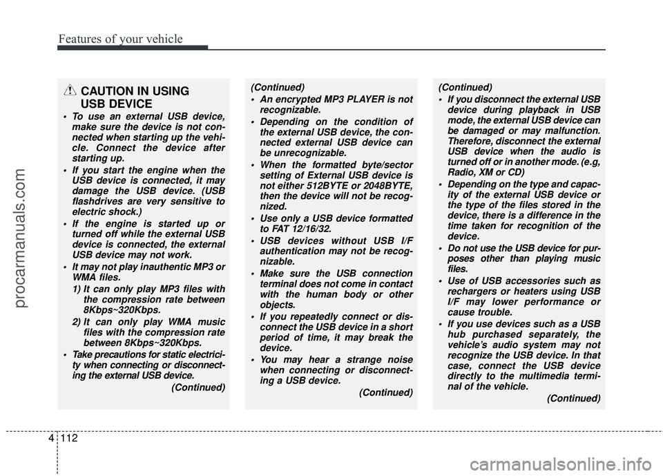 HYUNDAI COUPE 2012 Owners Manual Features of your vehicle
112
4
CAUTION IN USING
USB DEVICE
To use an external USB device,
make sure the device is not con-nected when starting up the vehi-cle. Connect the device afterstarting up.
HYUNDAI COUPE 2012 Owners Manual Features of your vehicle
112
4
CAUTION IN USING
USB DEVICE
To use an external USB device,
make sure the device is not con-nected when starting up the vehi-cle. Connect the device afterstarting up.