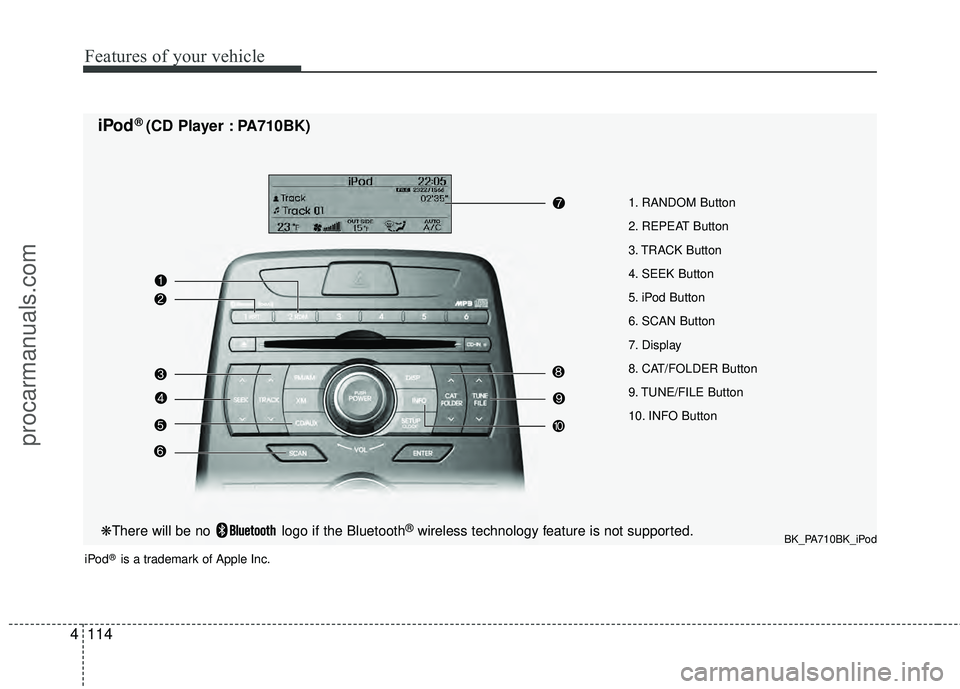 HYUNDAI COUPE 2012 Owners Manual Features of your vehicle
114
4
1. RANDOM Button
2. REPEAT Button
3. TRACK Button
4. SEEK Button
5. iPod Button
6. SCAN Button
7. Display
8. CAT/FOLDER Button
9. TUNE/FILE Button
10. INFO Button
iPod HYUNDAI COUPE 2012 Owners Manual Features of your vehicle
114
4
1. RANDOM Button
2. REPEAT Button
3. TRACK Button
4. SEEK Button
5. iPod Button
6. SCAN Button
7. Display
8. CAT/FOLDER Button
9. TUNE/FILE Button
10. INFO Button
iPodÂ