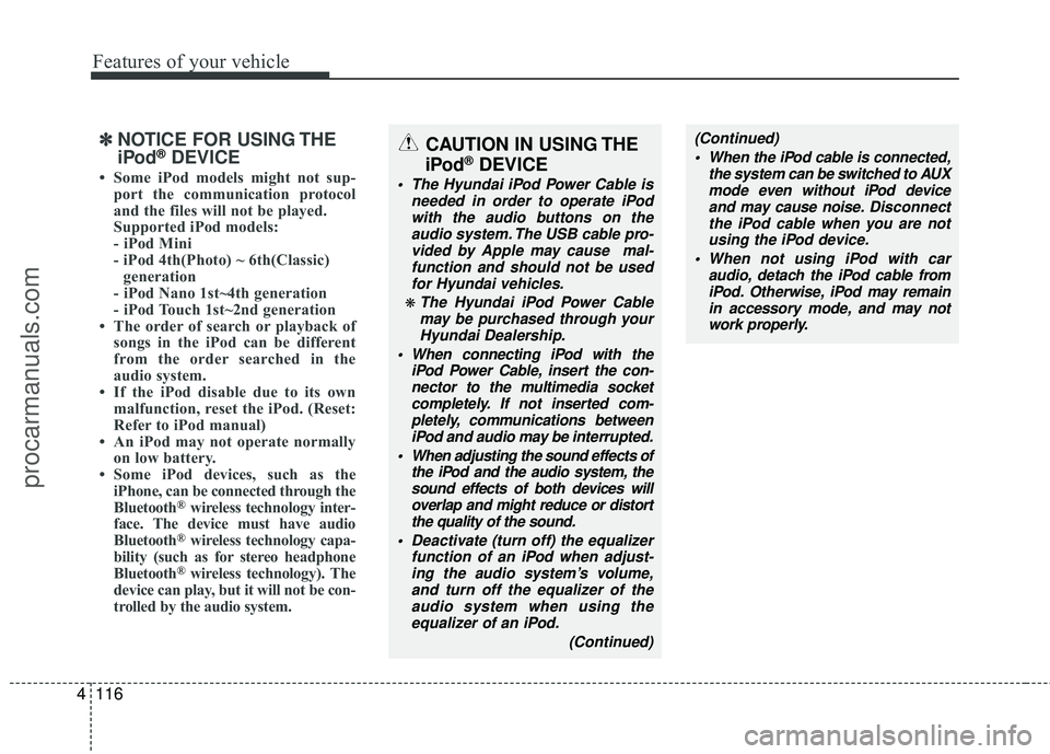 HYUNDAI COUPE 2012 Owners Manual Features of your vehicle
116
4
âś˝
âś˝
NOTICE FOR USING THE
iPod®DEVICE
• Some iPod models might not sup-
port the communication protocol
and the files will not be played.
Supported iPod models:
HYUNDAI COUPE 2012 Owners Manual Features of your vehicle
116
4
âś˝
âś˝
NOTICE FOR USING THE
iPod®DEVICE
• Some iPod models might not sup-
port the communication protocol
and the files will not be played.
Supported iPod models: