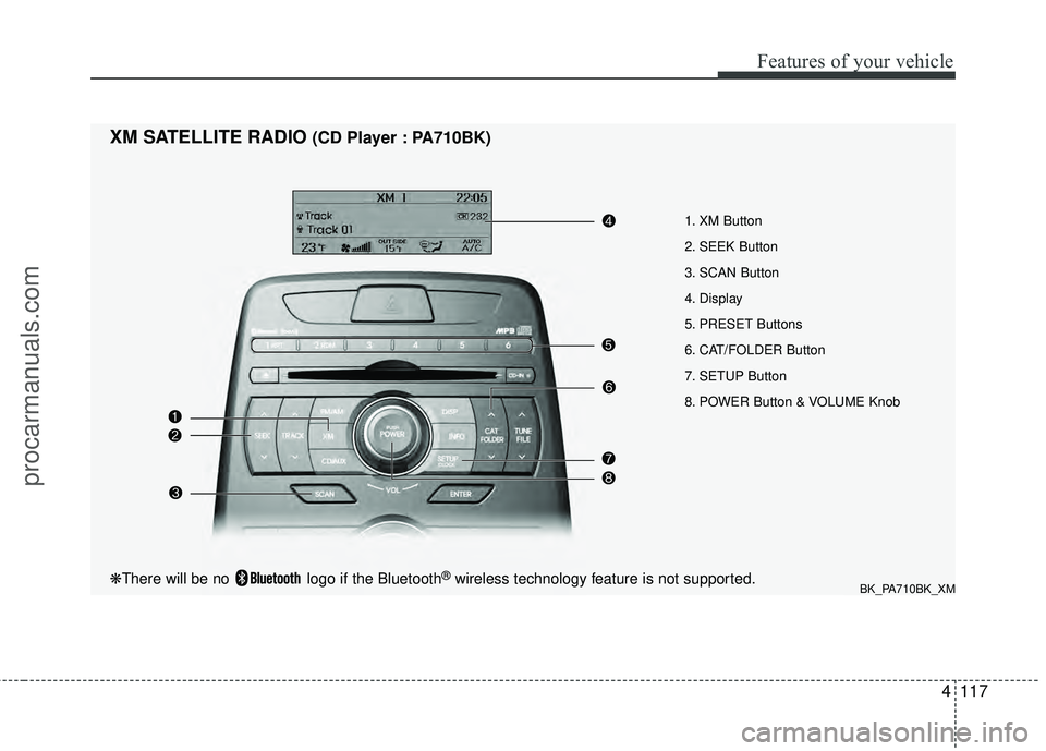 HYUNDAI COUPE 2012 Owners Manual 4117
Features of your vehicle
1. XM Button
2. SEEK Button
3. SCAN Button
4. Display
5. PRESET Buttons
6. CAT/FOLDER Button
7. SETUP Button
8. POWER Button & VOLUME Knob
XM SATELLITE RADIO(CD Player : HYUNDAI COUPE 2012 Owners Manual 4117
Features of your vehicle
1. XM Button
2. SEEK Button
3. SCAN Button
4. Display
5. PRESET Buttons
6. CAT/FOLDER Button
7. SETUP Button
8. POWER Button & VOLUME Knob
XM SATELLITE RADIO(CD Player :