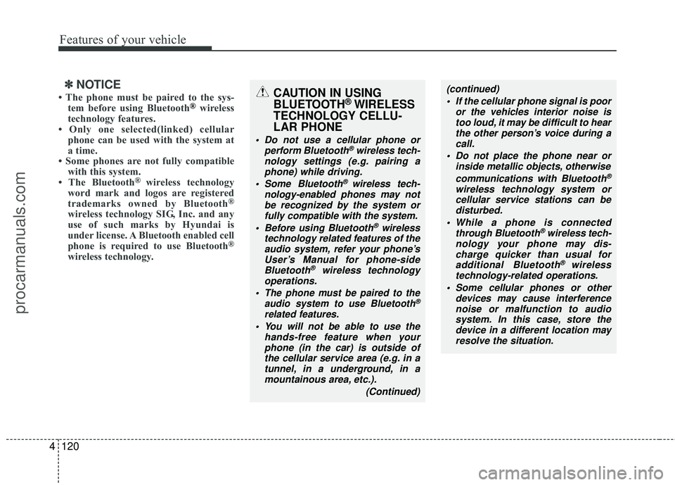 HYUNDAI COUPE 2012 Owners Manual Features of your vehicle
120
4
âś˝
âś˝
NOTICE
• The phone must be paired to the sys-
tem before using Bluetooth®wireless
technology features.
• Only one selected(linked) cellular phone can be use HYUNDAI COUPE 2012 Owners Manual Features of your vehicle
120
4
âś˝
âś˝
NOTICE
• The phone must be paired to the sys-
tem before using Bluetooth®wireless
technology features.
• Only one selected(linked) cellular phone can be use