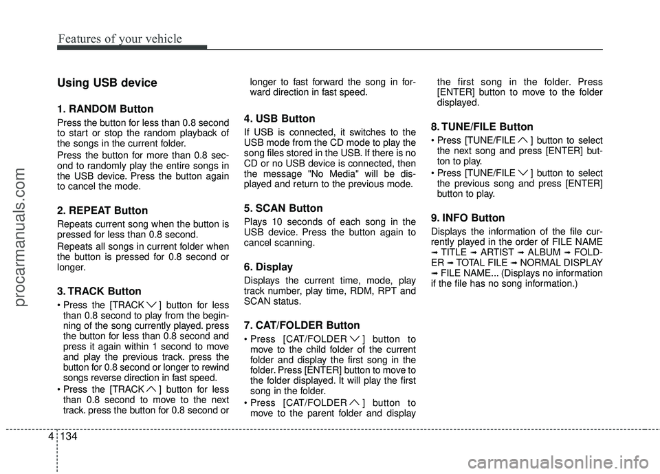 HYUNDAI COUPE 2012 Owners Manual Features of your vehicle
134
4
Using USB device
1. RANDOM Button
Press the button for less than 0.8 second
to start or stop the random playback of
the songs in the current folder.
Press the button for HYUNDAI COUPE 2012 Owners Manual Features of your vehicle
134
4
Using USB device
1. RANDOM Button
Press the button for less than 0.8 second
to start or stop the random playback of
the songs in the current folder.
Press the button for