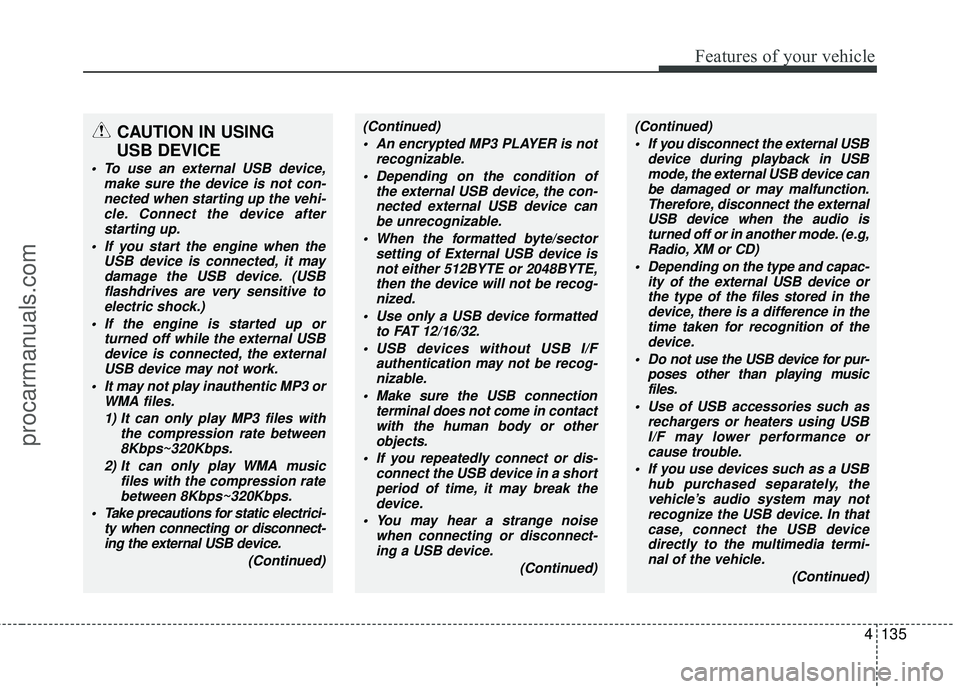 HYUNDAI COUPE 2012 Owners Manual 4135
Features of your vehicle
CAUTION IN USING
USB DEVICE
To use an external USB device,
make sure the device is not con-nected when starting up the vehi-cle. Connect the device afterstarting up.
I HYUNDAI COUPE 2012 Owners Manual 4135
Features of your vehicle
CAUTION IN USING
USB DEVICE
To use an external USB device,
make sure the device is not con-nected when starting up the vehi-cle. Connect the device afterstarting up.
I