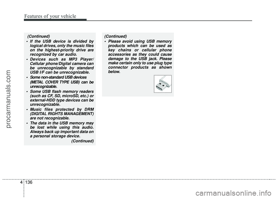 HYUNDAI COUPE 2012 Owners Manual Features of your vehicle
136
4
(Continued)
If the USB device is divided by logical drives, only the music fileson the highest-priority drive arerecognized by car audio.
Devices such as MP3 Player/ C HYUNDAI COUPE 2012 Owners Manual Features of your vehicle
136
4
(Continued)
If the USB device is divided by logical drives, only the music fileson the highest-priority drive arerecognized by car audio.
Devices such as MP3 Player/ C