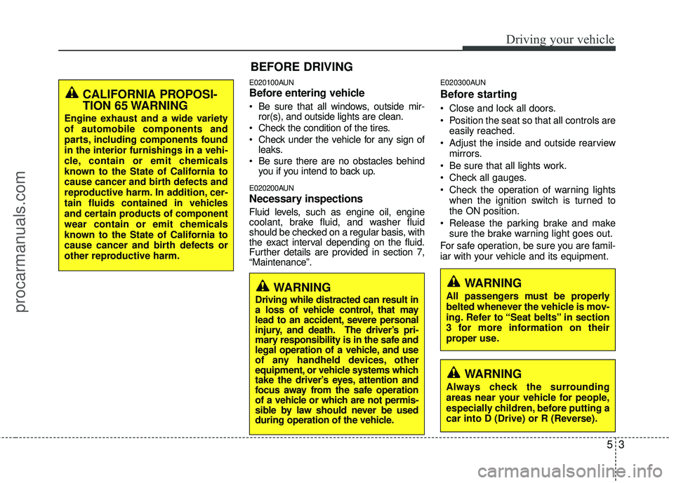 HYUNDAI COUPE 2012 Owners Manual 53
Driving your vehicle
E020100AUN
Before entering vehicle
• Be sure that all windows, outside mir-ror(s), and outside lights are clean.
Check the condition of the tires.
Check under the vehicle f HYUNDAI COUPE 2012 Owners Manual 53
Driving your vehicle
E020100AUN
Before entering vehicle
• Be sure that all windows, outside mir-ror(s), and outside lights are clean.
Check the condition of the tires.
Check under the vehicle f
