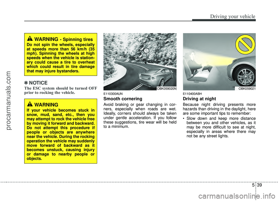 HYUNDAI COUPE 2012 Owners Manual 539
Driving your vehicle
✽
✽NOTICE
The ESC system should be turned OFF
prior to rocking the vehicle.
E110300AUN
Smooth cornering
Avoid braking or gear changing in cor-
ners, especially when roads HYUNDAI COUPE 2012 Owners Manual 539
Driving your vehicle
✽
✽NOTICE
The ESC system should be turned OFF
prior to rocking the vehicle.
E110300AUN
Smooth cornering
Avoid braking or gear changing in cor-
ners, especially when roads