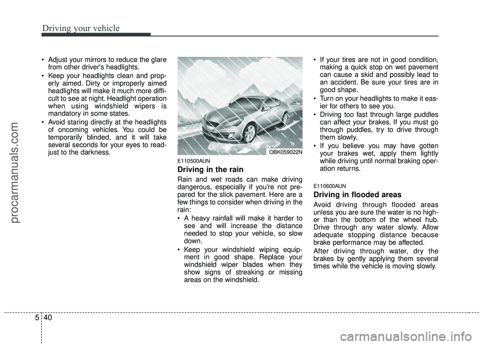 HYUNDAI COUPE 2012 Owners Manual Driving your vehicle
40
5
Adjust your mirrors to reduce the glare
from other drivers headlights.
Keep your headlights clean and prop- erly aimed. Dirty or improperly aimed
headlights will make it m HYUNDAI COUPE 2012 Owners Manual Driving your vehicle
40
5
Adjust your mirrors to reduce the glare
from other drivers headlights.
Keep your headlights clean and prop- erly aimed. Dirty or improperly aimed
headlights will make it m