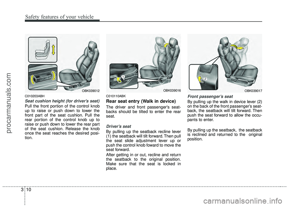 HYUNDAI COUPE 2012 Owners Manual Safety features of your vehicle
10
3
C010203ABH
Seat cushion height (for driver’s seat)
Pull the front portion of the control knob
up to raise or push down to lower the
front part of the seat cushio HYUNDAI COUPE 2012 Owners Manual Safety features of your vehicle
10
3
C010203ABH
Seat cushion height (for driver’s seat)
Pull the front portion of the control knob
up to raise or push down to lower the
front part of the seat cushio