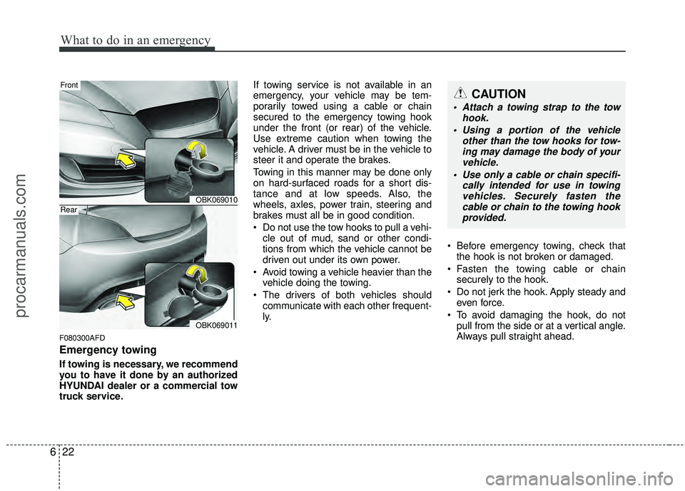 HYUNDAI COUPE 2012 Owners Manual What to do in an emergency
22
6
F080300AFD
Emergency towing
If towing is necessary, we recommend
you to have it done by an authorized
HYUNDAI dealer or a commercial tow
truck service. If towing servic HYUNDAI COUPE 2012 Owners Manual What to do in an emergency
22
6
F080300AFD
Emergency towing
If towing is necessary, we recommend
you to have it done by an authorized
HYUNDAI dealer or a commercial tow
truck service. If towing servic
