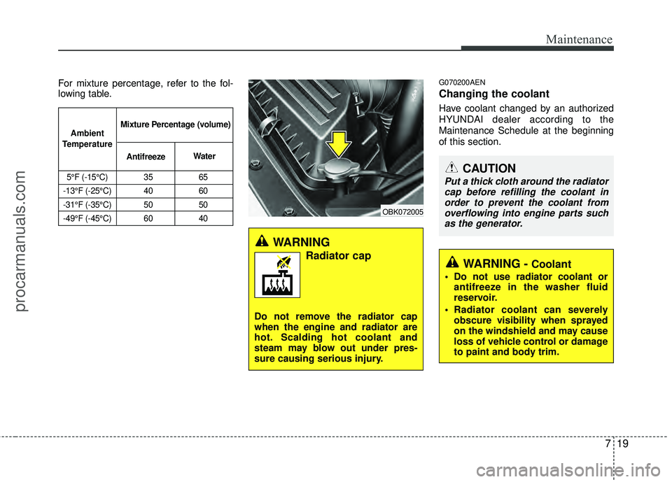 HYUNDAI COUPE 2012 Owners Manual 719
Maintenance
For mixture percentage, refer to the fol-
lowing table.G070200AEN
Changing the coolant
Have coolant changed by an authorized
HYUNDAI dealer according to the
Maintenance Schedule at the HYUNDAI COUPE 2012 Owners Manual 719
Maintenance
For mixture percentage, refer to the fol-
lowing table.G070200AEN
Changing the coolant
Have coolant changed by an authorized
HYUNDAI dealer according to the
Maintenance Schedule at the