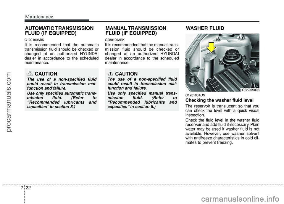 HYUNDAI COUPE 2012 Owners Manual Maintenance
22
7
G100100ABK
It is recommended that the automatic
transmission fluid should be checked or
changed at an authorized HYUNDAI
dealer in accordance to the scheduled
maintenance.
G280100ABK
HYUNDAI COUPE 2012 Owners Manual Maintenance
22
7
G100100ABK
It is recommended that the automatic
transmission fluid should be checked or
changed at an authorized HYUNDAI
dealer in accordance to the scheduled
maintenance.
G280100ABK
