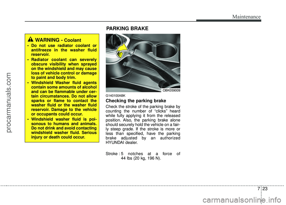 HYUNDAI COUPE 2012 Owners Manual 723
Maintenance
G140100ABK
Checking the parking brake
Check the stroke of the parking brake by
counting the number of “clicks’’ heard
while fully applying it from the released
position. Also, HYUNDAI COUPE 2012 Owners Manual 723
Maintenance
G140100ABK
Checking the parking brake
Check the stroke of the parking brake by
counting the number of “clicks’’ heard
while fully applying it from the released
position. Also,