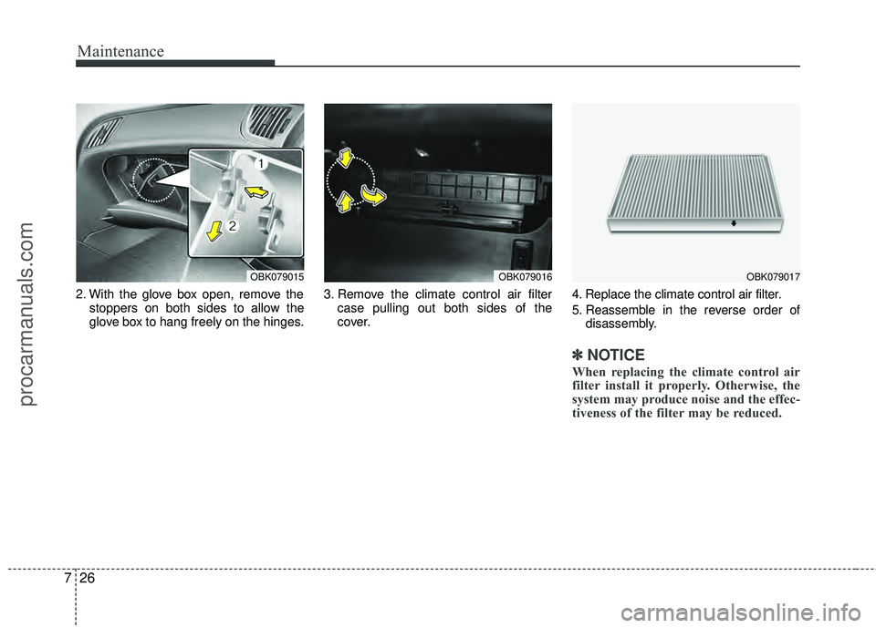 HYUNDAI COUPE 2012 Owners Manual Maintenance
26
7
2. With the glove box open, remove the
stoppers on both sides to allow the
glove box to hang freely on the hinges. 3. Remove the climate control air filter
case pulling out both sides HYUNDAI COUPE 2012 Owners Manual Maintenance
26
7
2. With the glove box open, remove the
stoppers on both sides to allow the
glove box to hang freely on the hinges. 3. Remove the climate control air filter
case pulling out both sides