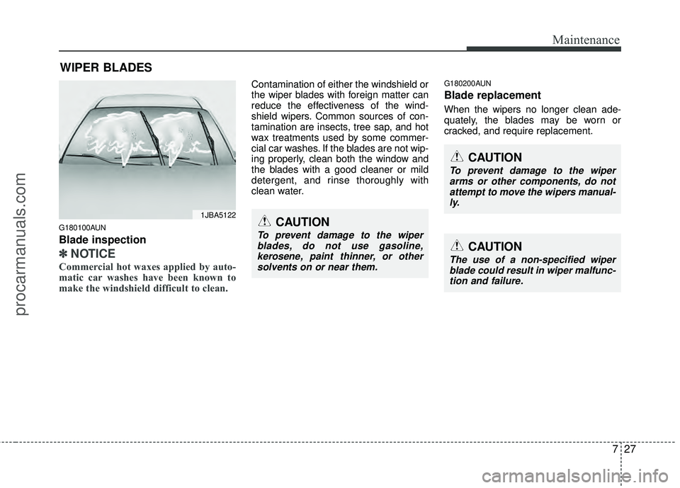 HYUNDAI COUPE 2012 Owners Manual 727
Maintenance
WIPER BLADES
G180100AUN
Blade inspection
✽
✽NOTICE
Commercial hot waxes applied by auto-
matic car washes have been known to
make the windshield difficult to clean.
Contaminatio HYUNDAI COUPE 2012 Owners Manual 727
Maintenance
WIPER BLADES
G180100AUN
Blade inspection
✽
✽NOTICE
Commercial hot waxes applied by auto-
matic car washes have been known to
make the windshield difficult to clean.
Contaminatio