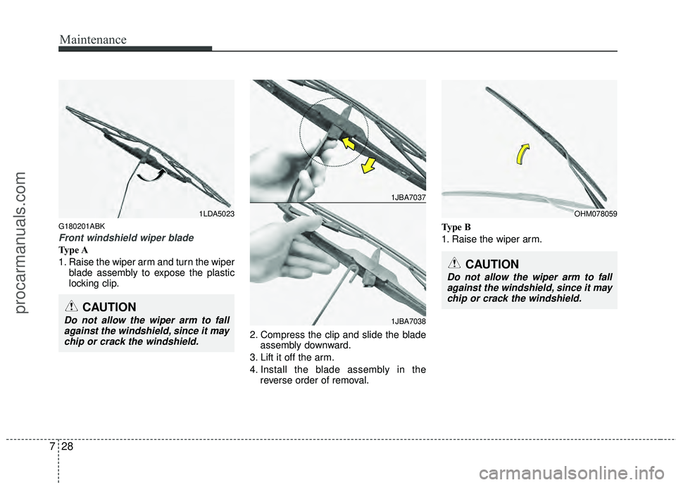 HYUNDAI COUPE 2012 Owners Manual Maintenance
28
7
G180201ABK
Front windshield wiper blade
Type A
1. Raise the wiper arm and turn the wiper
blade assembly to expose the plastic
locking clip.
2. Compress the clip and slide the bladeass HYUNDAI COUPE 2012 Owners Manual Maintenance
28
7
G180201ABK
Front windshield wiper blade
Type A
1. Raise the wiper arm and turn the wiper
blade assembly to expose the plastic
locking clip.
2. Compress the clip and slide the bladeass
