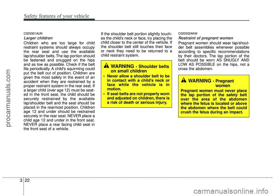 HYUNDAI COUPE 2012 Service Manual Safety features of your vehicle
22
3
C020301AUN
Larger children
Children who are too large for child
restraint systems should always occupy
the rear seat and use the available
lap/shoulder belts. The 