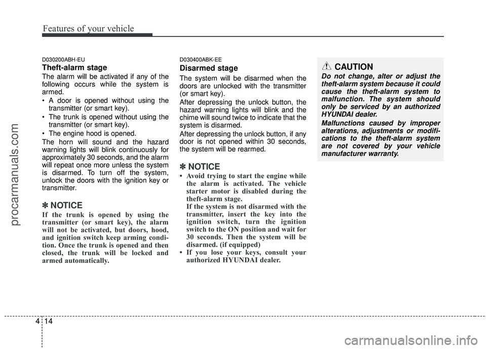 HYUNDAI COUPE 2012 Owners Manual Features of your vehicle
14
4
D030200ABH-EU
Theft-alarm stage
The alarm will be activated if any of the
following occurs while the system is
armed.
A door is opened without using the
transmitter (or HYUNDAI COUPE 2012 Owners Manual Features of your vehicle
14
4
D030200ABH-EU
Theft-alarm stage
The alarm will be activated if any of the
following occurs while the system is
armed.
A door is opened without using the
transmitter (or