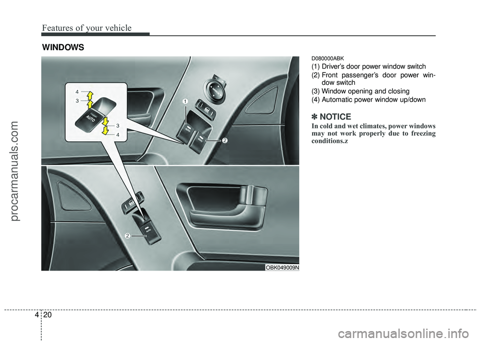 HYUNDAI COUPE 2012 Owners Manual Features of your vehicle
20
4
D080000ABK
(1) Driver’s door power window switch
(2) Front passenger’s door power win-
dow switch
(3) Window opening and closing
(4) Automatic power window up/down
HYUNDAI COUPE 2012 Owners Manual Features of your vehicle
20
4
D080000ABK
(1) Driver’s door power window switch
(2) Front passenger’s door power win-
dow switch
(3) Window opening and closing
(4) Automatic power window up/down