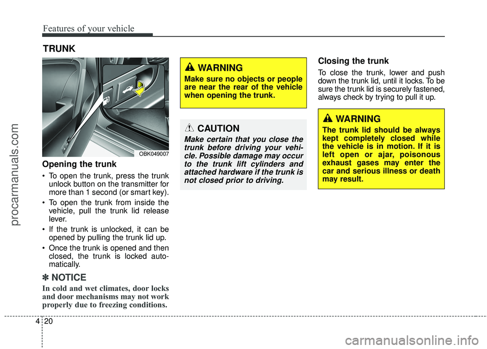 HYUNDAI COUPE 2016 Owners Manual Features of your vehicle
20
4
TRUNK
Opening the trunk
To open the trunk, press the trunk
unlock button on the transmitter for
more than 1 second (or smart key).
To open the trunk from inside the veh HYUNDAI COUPE 2016 Owners Manual Features of your vehicle
20
4
TRUNK
Opening the trunk
To open the trunk, press the trunk
unlock button on the transmitter for
more than 1 second (or smart key).
To open the trunk from inside the veh
