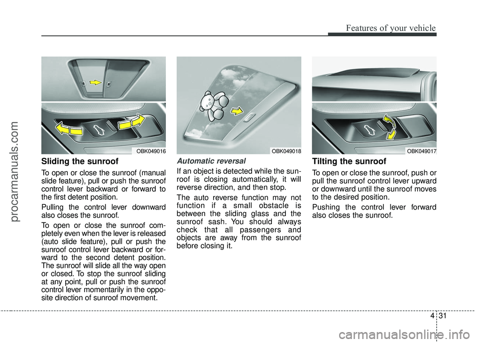 HYUNDAI COUPE 2016 Owners Manual 431
Features of your vehicle
Sliding the sunroof
To open or close the sunroof (manual
slide feature), pull or push the sunroof
control lever backward or forward to
the first detent position.
Pulling HYUNDAI COUPE 2016 Owners Manual 431
Features of your vehicle
Sliding the sunroof
To open or close the sunroof (manual
slide feature), pull or push the sunroof
control lever backward or forward to
the first detent position.
Pulling