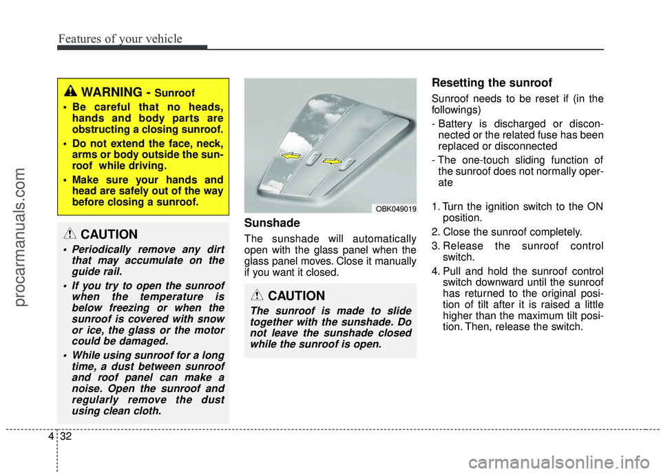 HYUNDAI COUPE 2016 Owners Manual Features of your vehicle
32
4
Sunshade
The sunshade will automatically
open with the glass panel when the
glass panel moves. Close it manually
if you want it closed.
Resetting the sunroof
Sunroof ne HYUNDAI COUPE 2016 Owners Manual Features of your vehicle
32
4
Sunshade
The sunshade will automatically
open with the glass panel when the
glass panel moves. Close it manually
if you want it closed.
Resetting the sunroof
Sunroof ne