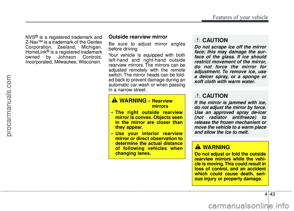 HYUNDAI COUPE 2016  Owners Manual 443
Features of your vehicle
NVS®is a registered trademark and
Z-Nav™ is a trademark of the Gentex
Corporation, Zeeland, Michigan.
HomeLink
®is a registered trademark
owned by Johnson Controls,
In