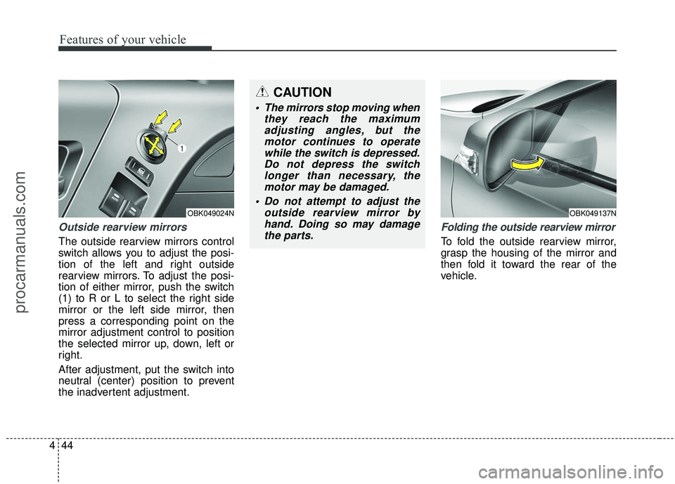 HYUNDAI COUPE 2016  Owners Manual Features of your vehicle
44
4
Outside rearview mirrors
The outside rearview mirrors control
switch allows you to adjust the posi-
tion of the left and right outside
rearview mirrors. To adjust the pos