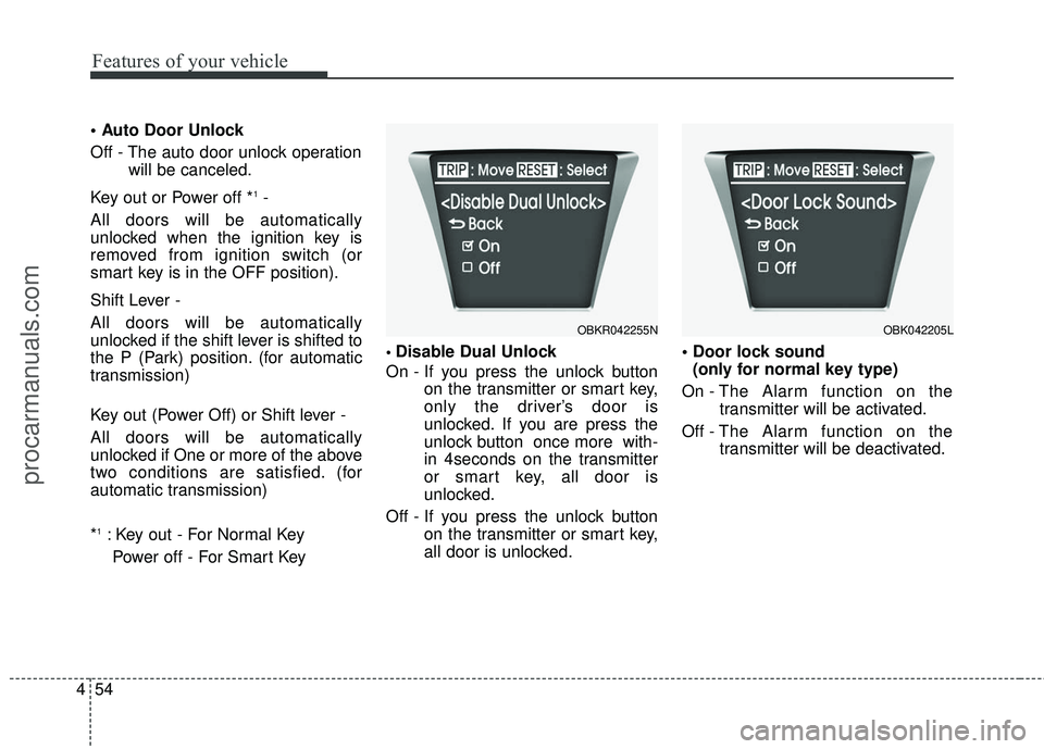 HYUNDAI COUPE 2016  Owners Manual Features of your vehicle
54
4

Off - The auto door unlock operation
will be canceled.
Key out or Power off *
1- 
All doors will be automatically
unlocked when the ignition key is
removed from ignition