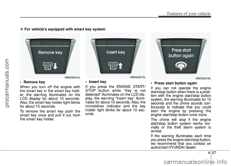 HYUNDAI COUPE 2016 Owners Manual 457
Features of your vehicle
When you turn off the engine with
the smart key in the smart key hold-
er, the warning illuminates on the
LCD display for about 10 seconds.
Also, the smart key holder lig HYUNDAI COUPE 2016 Owners Manual 457
Features of your vehicle
When you turn off the engine with
the smart key in the smart key hold-
er, the warning illuminates on the
LCD display for about 10 seconds.
Also, the smart key holder lig