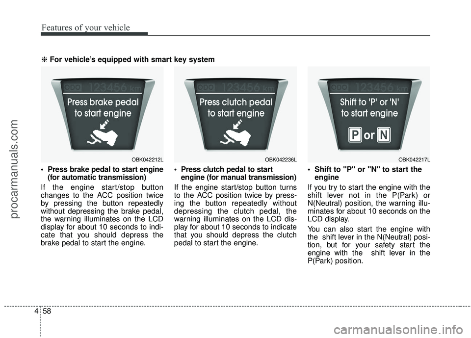HYUNDAI COUPE 2016 Owners Manual Features of your vehicle
58
4
(for automatic transmission)
If the engine start/stop button
changes to the ACC position twice
by pressing the button repeatedly
without depressing the brake pedal,
the HYUNDAI COUPE 2016 Owners Manual Features of your vehicle
58
4
(for automatic transmission)
If the engine start/stop button
changes to the ACC position twice
by pressing the button repeatedly
without depressing the brake pedal,
the