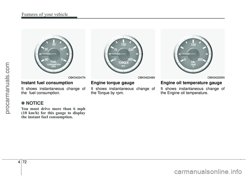 HYUNDAI COUPE 2016 Owners Manual Features of your vehicle
72
4
Instant fuel consumption
It shows instantaneous change of
the fuel consumption.
✽ ✽
NOTICE
You must drive more than 6 mph
(10 km/h) for this gauge to display
the in HYUNDAI COUPE 2016 Owners Manual Features of your vehicle
72
4
Instant fuel consumption
It shows instantaneous change of
the fuel consumption.
✽ ✽
NOTICE
You must drive more than 6 mph
(10 km/h) for this gauge to display
the in