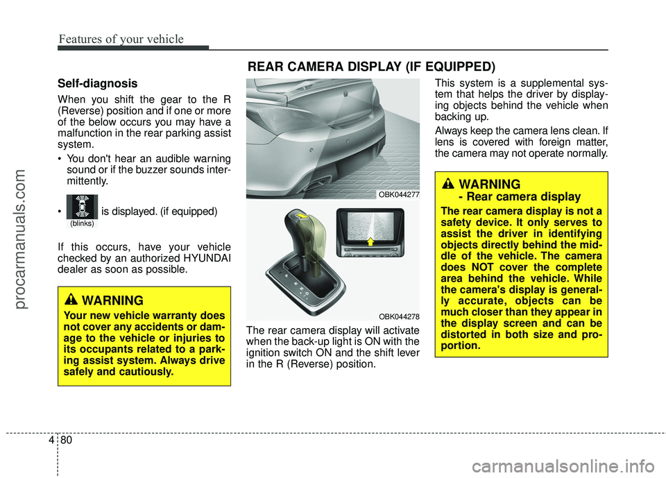 HYUNDAI COUPE 2016 Owners Manual Features of your vehicle
80
4
Self-diagnosis
When you shift the gear to the R
(Reverse) position and if one or more
of the below occurs you may have a
malfunction in the rear parking assist
system.
Y HYUNDAI COUPE 2016 Owners Manual Features of your vehicle
80
4
Self-diagnosis
When you shift the gear to the R
(Reverse) position and if one or more
of the below occurs you may have a
malfunction in the rear parking assist
system.
Y