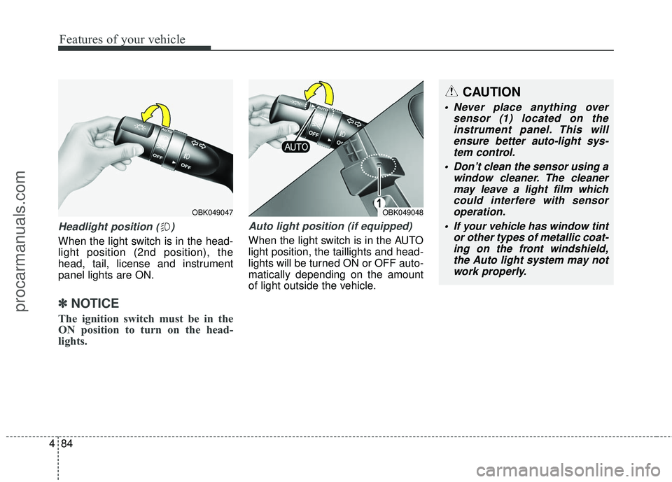 HYUNDAI COUPE 2016 Owners Manual Features of your vehicle
84
4
Headlight position ( )
When the light switch is in the head-
light position (2nd position), the
head, tail, license and instrument
panel lights are ON.
✽ ✽
NOTICE
The HYUNDAI COUPE 2016 Owners Manual Features of your vehicle
84
4
Headlight position ( )
When the light switch is in the head-
light position (2nd position), the
head, tail, license and instrument
panel lights are ON.
✽ ✽
NOTICE
The