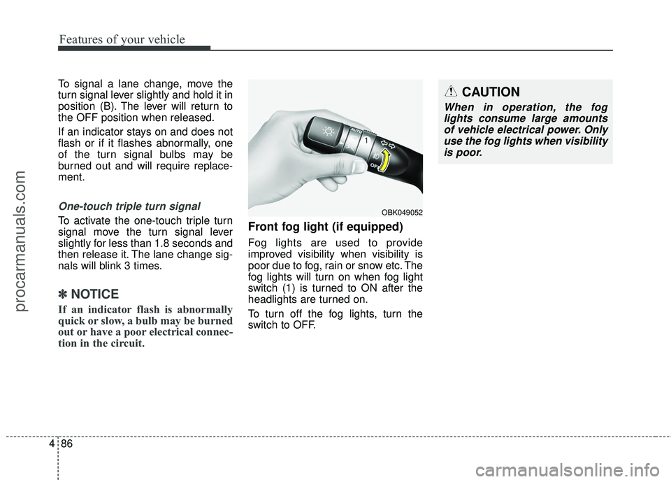 HYUNDAI COUPE 2016 Owners Manual Features of your vehicle
86
4
To signal a lane change, move the
turn signal lever slightly and hold it in
position (B). The lever will return to
the OFF position when released.
If an indicator stays o HYUNDAI COUPE 2016 Owners Manual Features of your vehicle
86
4
To signal a lane change, move the
turn signal lever slightly and hold it in
position (B). The lever will return to
the OFF position when released.
If an indicator stays o