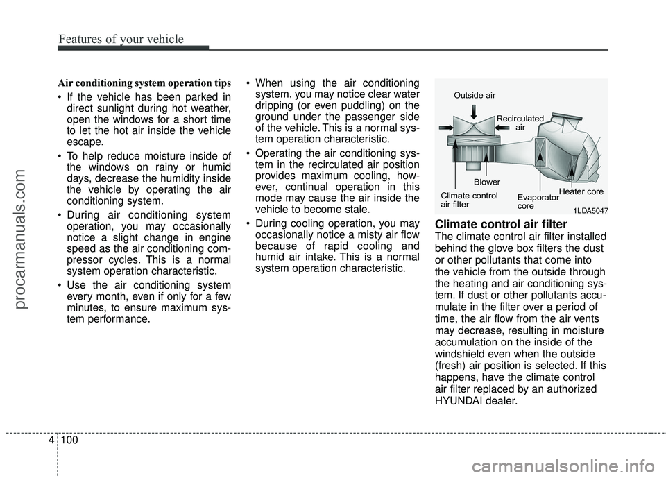 HYUNDAI COUPE 2016 Owners Manual Features of your vehicle
100
4
Air conditioning system operation tips
If the vehicle has been parked in
direct sunlight during hot weather,
open the windows for a short time
to let the hot air insi HYUNDAI COUPE 2016 Owners Manual Features of your vehicle
100
4
Air conditioning system operation tips
If the vehicle has been parked in
direct sunlight during hot weather,
open the windows for a short time
to let the hot air insi