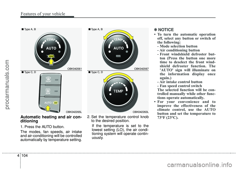 HYUNDAI COUPE 2016 Owners Manual Features of your vehicle
104
4
Automatic heating and air con-
ditioning
1. Press the AUTO button.
The modes, fan speeds, air intake
and air-conditioning will be controlled
automatically by temperature HYUNDAI COUPE 2016 Owners Manual Features of your vehicle
104
4
Automatic heating and air con-
ditioning
1. Press the AUTO button.
The modes, fan speeds, air intake
and air-conditioning will be controlled
automatically by temperature