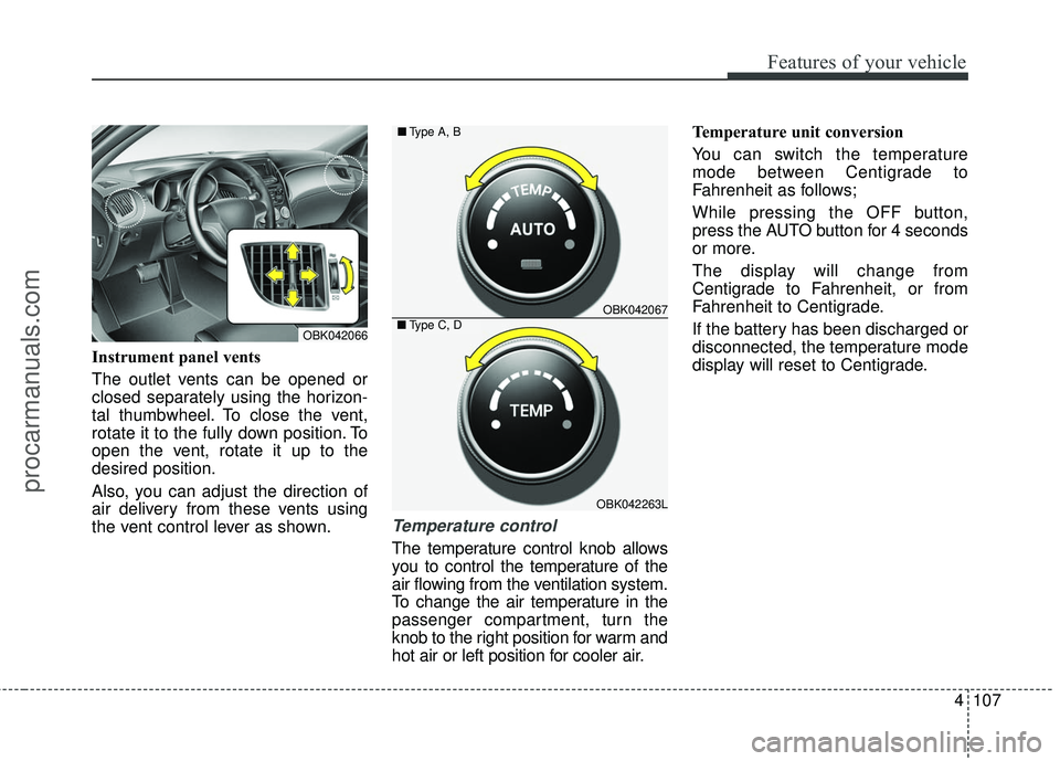 HYUNDAI COUPE 2016 Owners Manual 4107
Features of your vehicle
Instrument panel vents
The outlet vents can be opened or
closed separately using the horizon-
tal thumbwheel. To close the vent,
rotate it to the fully down position. To
HYUNDAI COUPE 2016 Owners Manual 4107
Features of your vehicle
Instrument panel vents
The outlet vents can be opened or
closed separately using the horizon-
tal thumbwheel. To close the vent,
rotate it to the fully down position. To