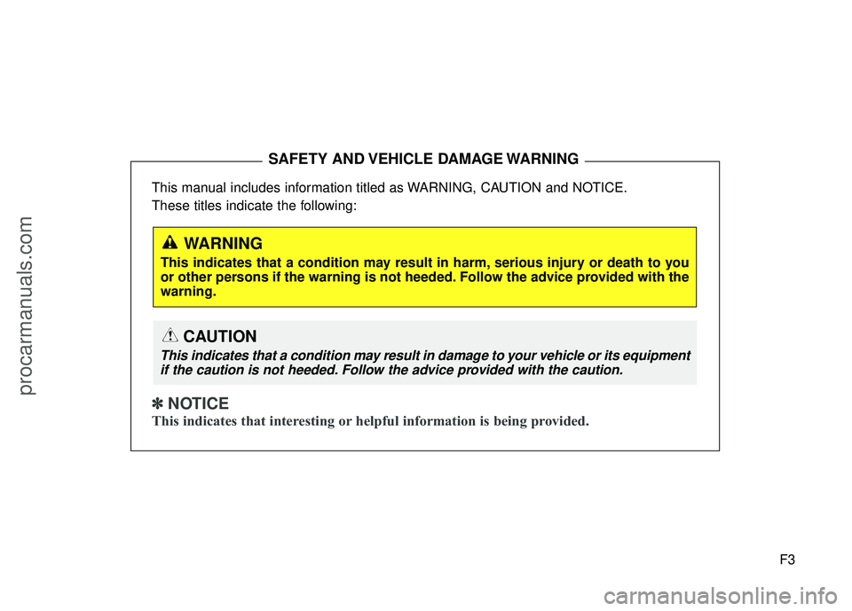 HYUNDAI COUPE 2016  Owners Manual F3
This manual includes information titled as WARNING, CAUTION and NOTICE.
These titles indicate the following:
✽ ✽
 
 
NOTICE
This indicates that interesting or helpful information is being provi