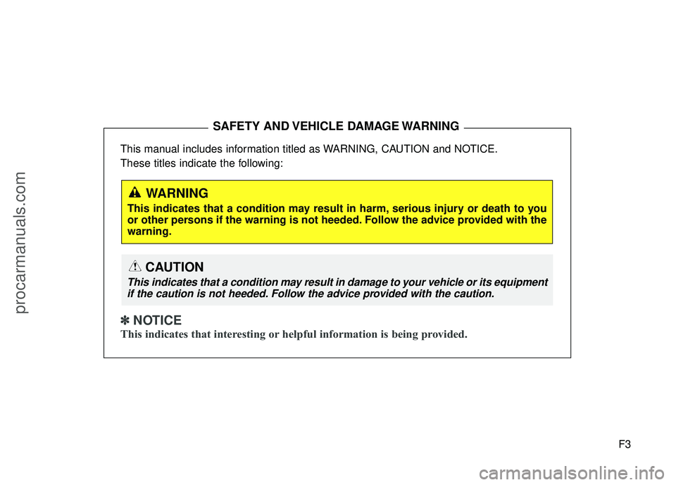 HYUNDAI COUPE 2016 Owners Manual F3
This manual includes information titled as WARNING, CAUTION and NOTICE.
These titles indicate the following:
✽ ✽
NOTICE
This indicates that interesting or helpful information is being provi HYUNDAI COUPE 2016 Owners Manual F3
This manual includes information titled as WARNING, CAUTION and NOTICE.
These titles indicate the following:
✽ ✽
NOTICE
This indicates that interesting or helpful information is being provi