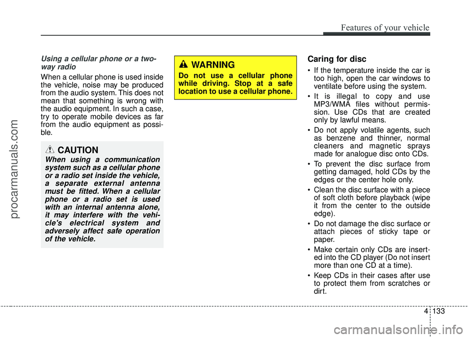 HYUNDAI COUPE 2016 Owners Manual Using a cellular phone or a two-way radio
When a cellular phone is used inside
the vehicle, noise may be produced
from the audio system. This does not
mean that something is wrong with
the audio equi HYUNDAI COUPE 2016 Owners Manual Using a cellular phone or a two-way radio
When a cellular phone is used inside
the vehicle, noise may be produced
from the audio system. This does not
mean that something is wrong with
the audio equi