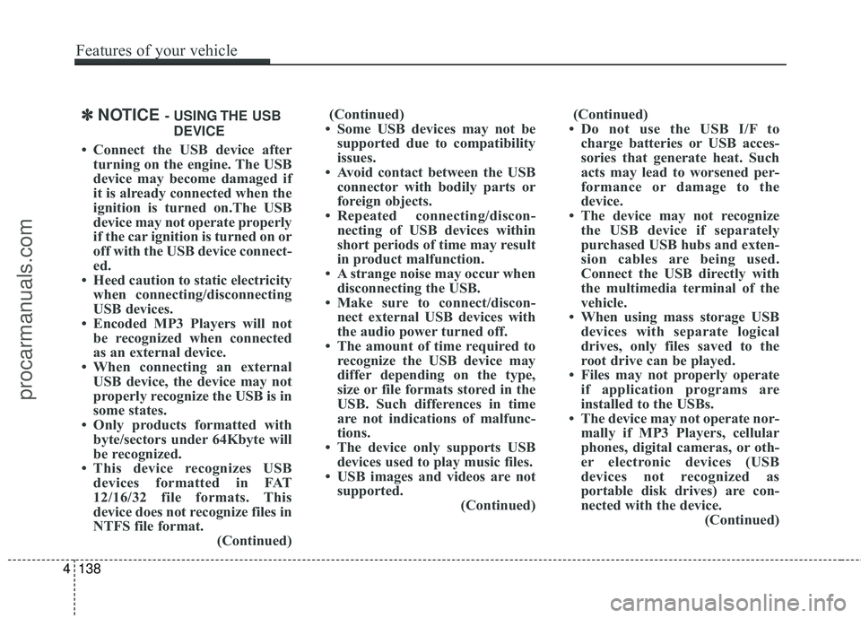 HYUNDAI COUPE 2016  Owners Manual ✽
✽NOTICE - USING THE USB
DEVICE
• Connect the USB device after turning on the engine. The USB
device may become damaged if
it is already connected when the
ignition is turned on.The USB
device 